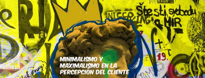 Minimalismo y Maximalismo en la Percepción del Cliente